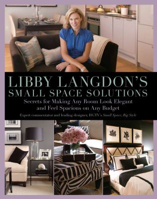 Libby Langdon's small space solutions : secrets for making any room look elegant and feel spacious on any budget cover image