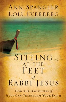 Sitting at the feet of Rabbi Jesus : how the Jewishness of Jesus can transform your faith cover image