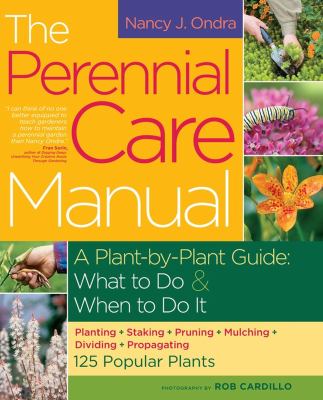 The perennial care manual : a plant-by-plant guide, what to do & when to do it cover image