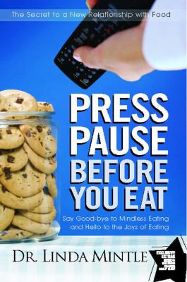 Press pause before you eat : say good-bye to mindless eating and hello to the joys of eating cover image