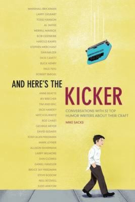 And here's the kicker : conversations with 21 top humor writers on their craft cover image