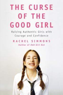 The curse of the good girl : raising authentic girls with courage and confidence cover image