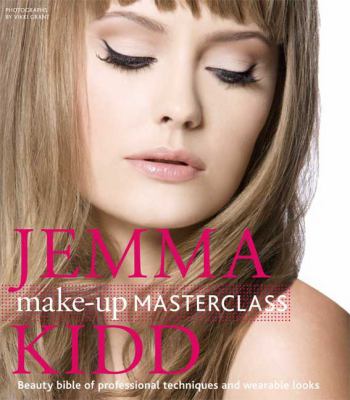 Jemma Kidd make-up masterclass : beauty bible of professional techniques and wearable looks cover image