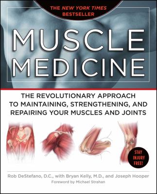 Muscle medicine : the revolutionary approach to maintaining, strengthening, and repairing your muscles and joints cover image