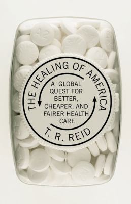 The healing of America : a global quest for better, cheaper, and fairer health care cover image