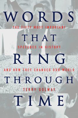 Words that ring through time : from Moses and Pericles to Obama : fifty-one of the most important speeches in history and how they changed our world cover image