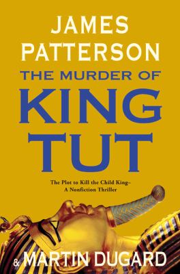 The murder of King Tut : the plot to kill the child king : a nonfiction thriller cover image