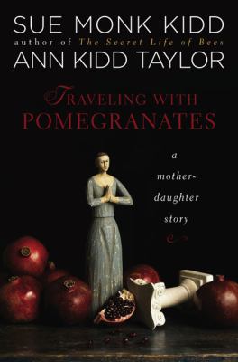 Traveling with pomegranates : a mother daughter story cover image