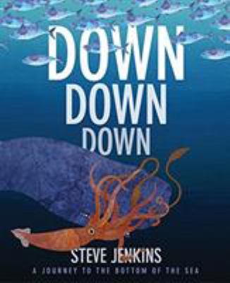 Down, down, down : a journey to the bottom of the sea cover image