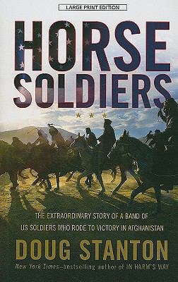 Horse soldiers the extraordinary story of a band of U.S. soldiers who rode to victory in Afghanistan cover image