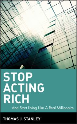 Stop acting rich : --and start living like a real millionaire cover image