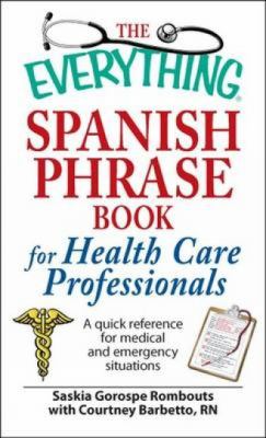 The everything Spanish phrase book for health care professionals : a quick reference for medical and emergency situations cover image