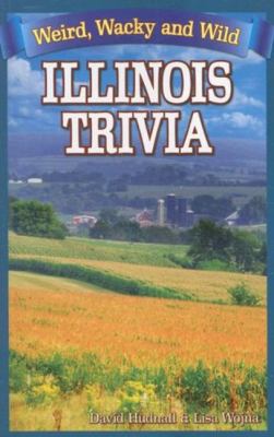 Illinois trivia : weird, wacky and wild cover image