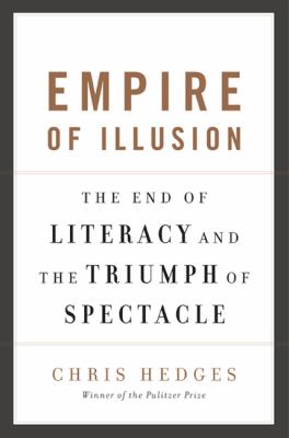 Empire of illusion : the end of literacy and the triumph of spectacle cover image