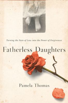 Fatherless daughters : turning the pain of loss into the power of forgiveness cover image