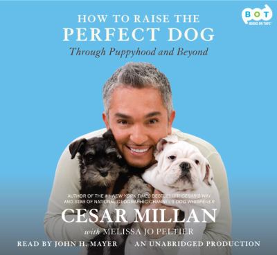 How to raise the perfect dog [through puppyhood and beyond] cover image