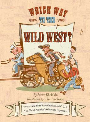 Which way to the wild West? : everything your schoolbooks didn't tell you about America's westward expansion cover image