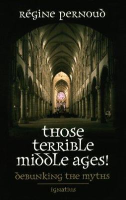 Those terrible Middle Ages : debunking the myths cover image
