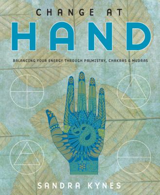 Change at hand : balancing your energy through palmistry, chakras & mudras cover image