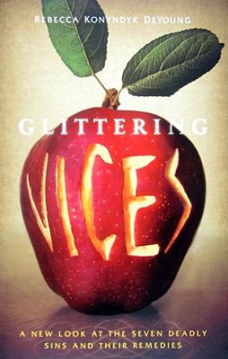 Glittering vices : a new look at the seven deadly sins and their remedies cover image