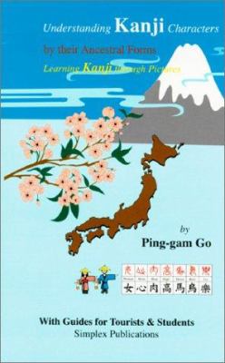 Understanding Kanji characters by their ancestral forms : learning Kanji through pictures cover image