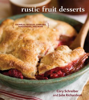 Rustic fruit desserts : crumbles, buckles, cobblers, pandowdies, and more cover image