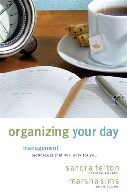 Organizing your day : time management techniques that will work for you cover image