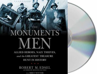 The monuments men Allied heros, Nazi thieves, and the greatest treasure hunt in history cover image