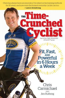 The time-crunched cyclist : fit, fast, and powerful in 6 hours a week cover image