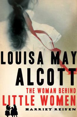 Louisa May Alcott : the woman behind Little women cover image