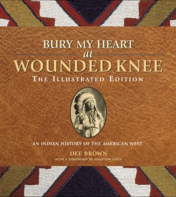 Bury my heart at Wounded Knee : an Indian history of the American West : the illustrated edition cover image