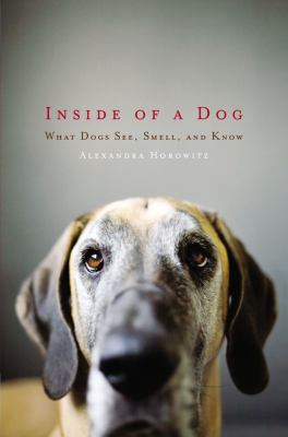 Inside of a dog : what dogs see, smell, and know cover image