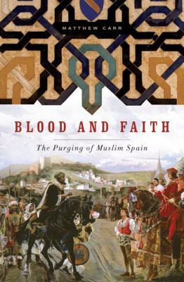 Blood and faith : the purging of Muslim Spain cover image