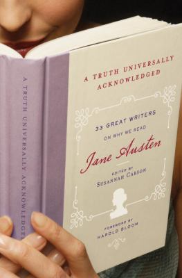 A truth universally acknowledged : 33 great writers on why we read Jane Austen cover image