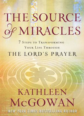 The source of miracles : 7 steps to transforming your life through the Lord's prayer cover image