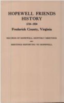 Hopewell Friends history, 1734-1934, Frederick County, Virginia : records of Hopewell Monthly Meetings and meetings reporting to Hopewell; two hundred years of history and genealogy cover image