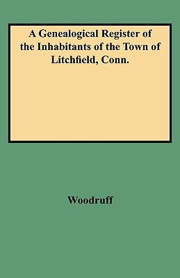 A genealogical register of the inhabitants of the Town of Litchfield, Conn. : from the settlement of the town, A.D. 1720, to the year 1800, whereby one knowing his father's name, may perhaps ascertain who were some of his antecedent progenitors : collecte cover image