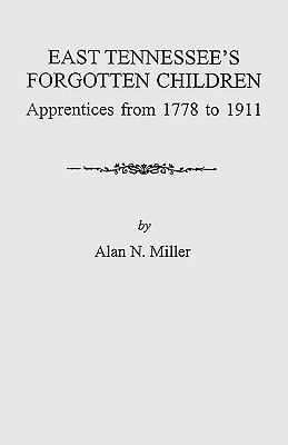 East Tennessee's forgotten children : apprentices from 1778 to 1911 cover image