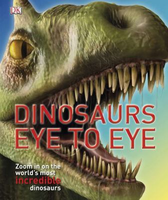 Dinosaurs eye to eye : zoom in on the world's most incredible dinosaurs cover image