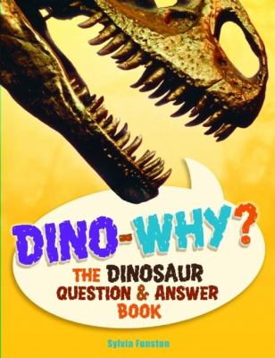 Dino--why? : the dinosaur question and answer book cover image