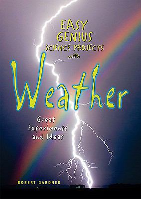 Easy genius science projects with weather : great experiments and ideas cover image