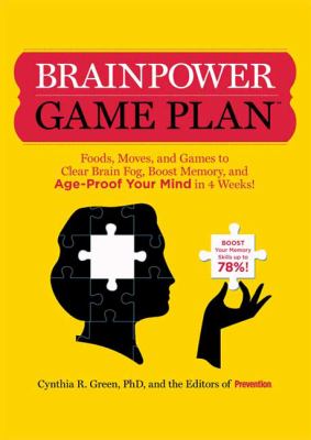Brainpower game plan : foods, moves, and games to clear brain fog, boost memory, and age-proof your mind in 4 weeks! cover image
