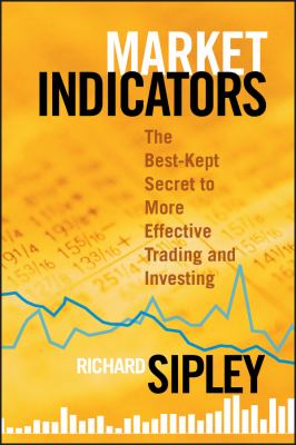 Market indicators : the best-kept secret to more effective trading and investing cover image