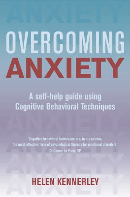 Overcoming anxiety : a self-help guide using cognitive behavioral techniques cover image