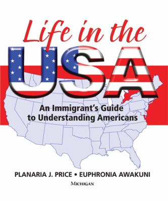 Life in the USA : an immigrant's guide to understanding Americans cover image