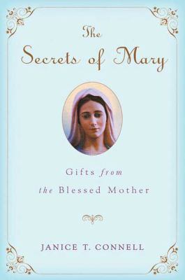 The secrets of Mary : gifts from the Blessed Mother cover image
