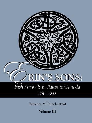 Erin's sons : Irish arrivals in Atlantic Canada, 1751-1858. Volume III cover image