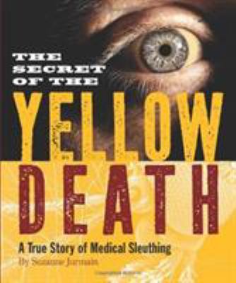 The secret of the yellow death : a true story of medical sleuthing cover image