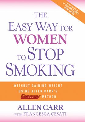 The easy way for women to stop smoking : a revolutionary approach using Allen Carr's easyway method cover image