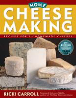 Home cheese making : recipes for 75 homemade cheeses cover image